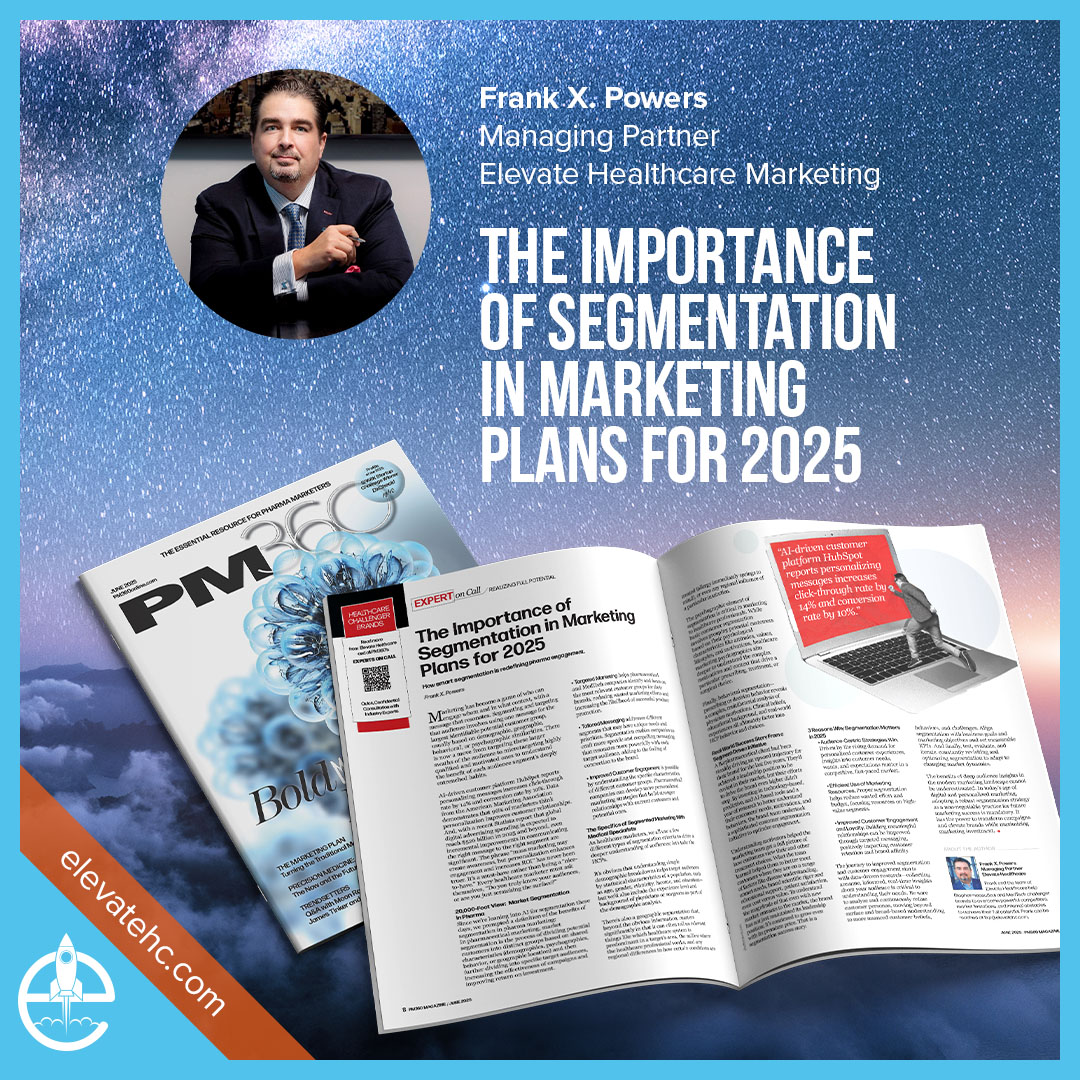 Frank X. Powers, co-founder of Elevate Healthcare Marketing, featured in PM360 June 2025 on the importance of modern segmentation strategies in pharmaceutical marketing