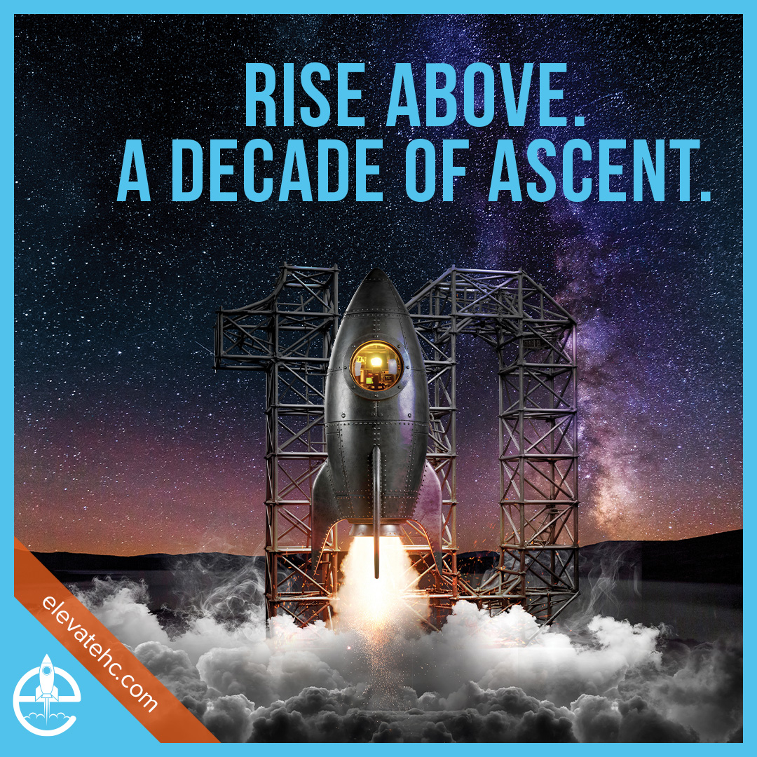 Rise Above. A Decade of Ascent. Elevate Healthcare Marketing.